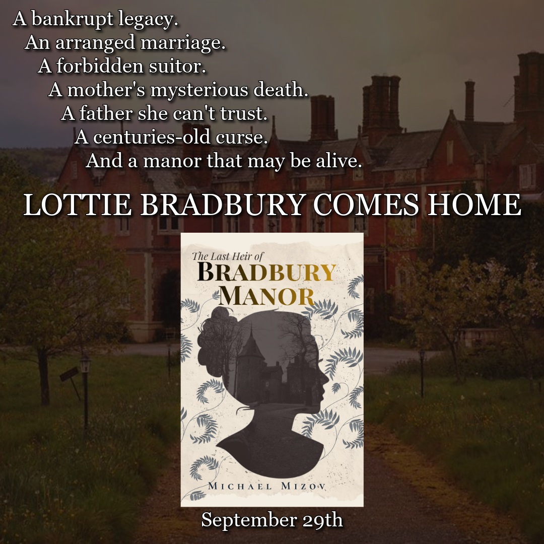 One girl. One crumbling legacy. One house with very strong opinions about who gets to leave.

The Last Heir of Bradbury Manor comes home September 29th.

If you like gothic horror, family secrets, doomed bloodlines, forbidden attraction, and old houses that should probably be condemned on both structural and supernatural grounds, you may want to visit.

#TheLastHeirOfBradburyManor #GothicHorror #GothicFiction #HorrorBooks #HorrorBookstagram #HistoricalHorror #DarkFiction #Bookstagram #BookRecs #BookRecommendations #IndieAuthor #IndieBooks #HauntedHouse #GothicMystery #ComingSoon